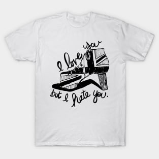 I love you, but I hate you. T-Shirt
